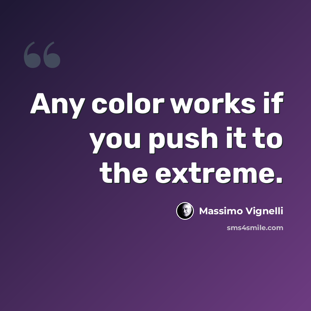 “Any color works if you push it to the extreme.” quote by Massimo Vignelli