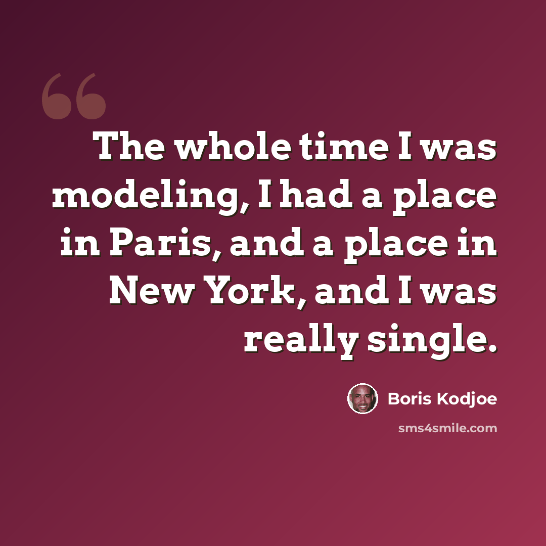 “The whole time I was modeling, I had a place in Paris, and a place in New York, and I was really single.” quote by Boris Kodjoe