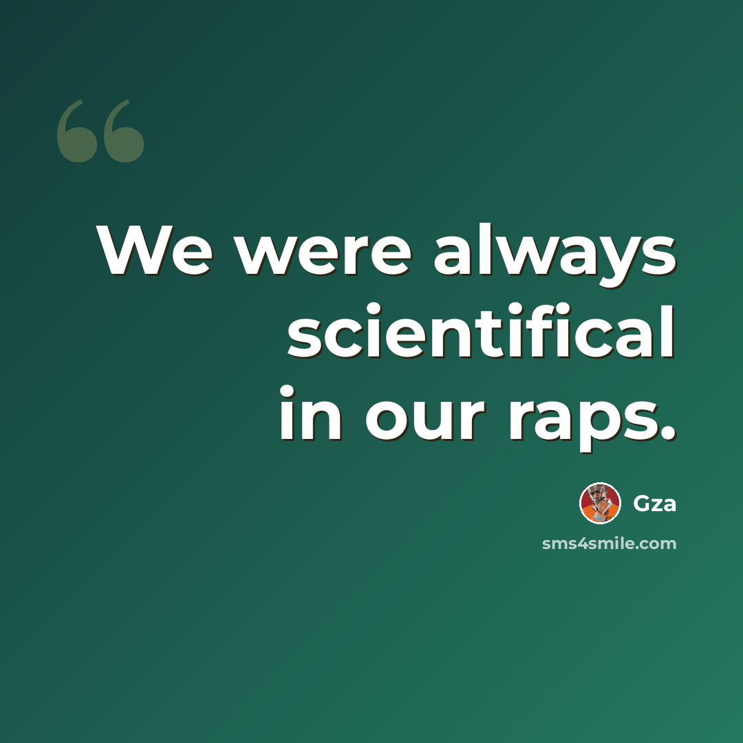 “We were always scientifical in our raps.” quote by Gza