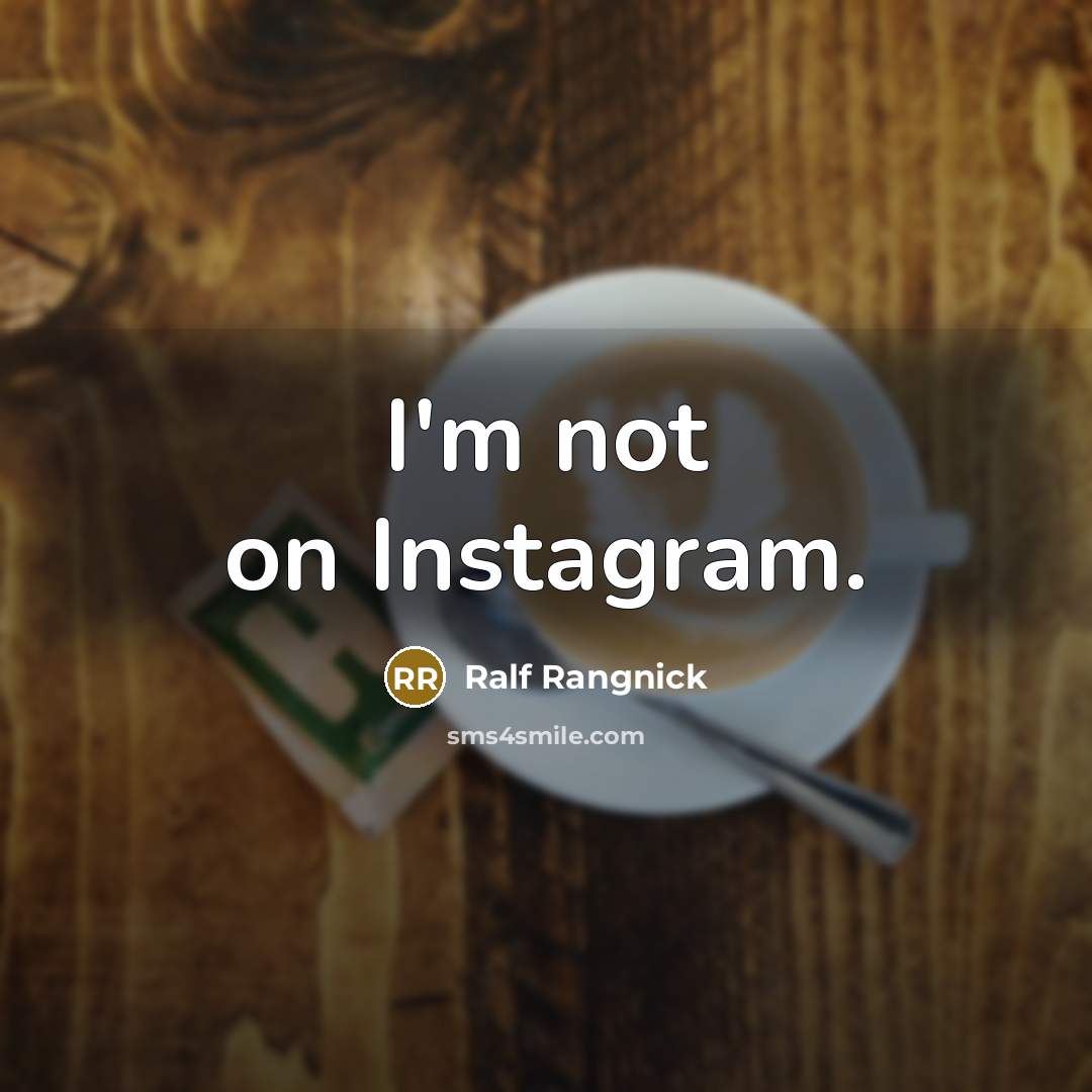 “I'm not on Instagram.” quote by Ralf Rangnick