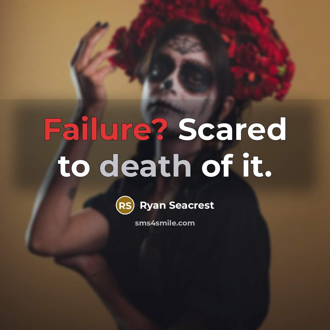 “Failure? Scared to death of it.” quote by Ryan Seacrest