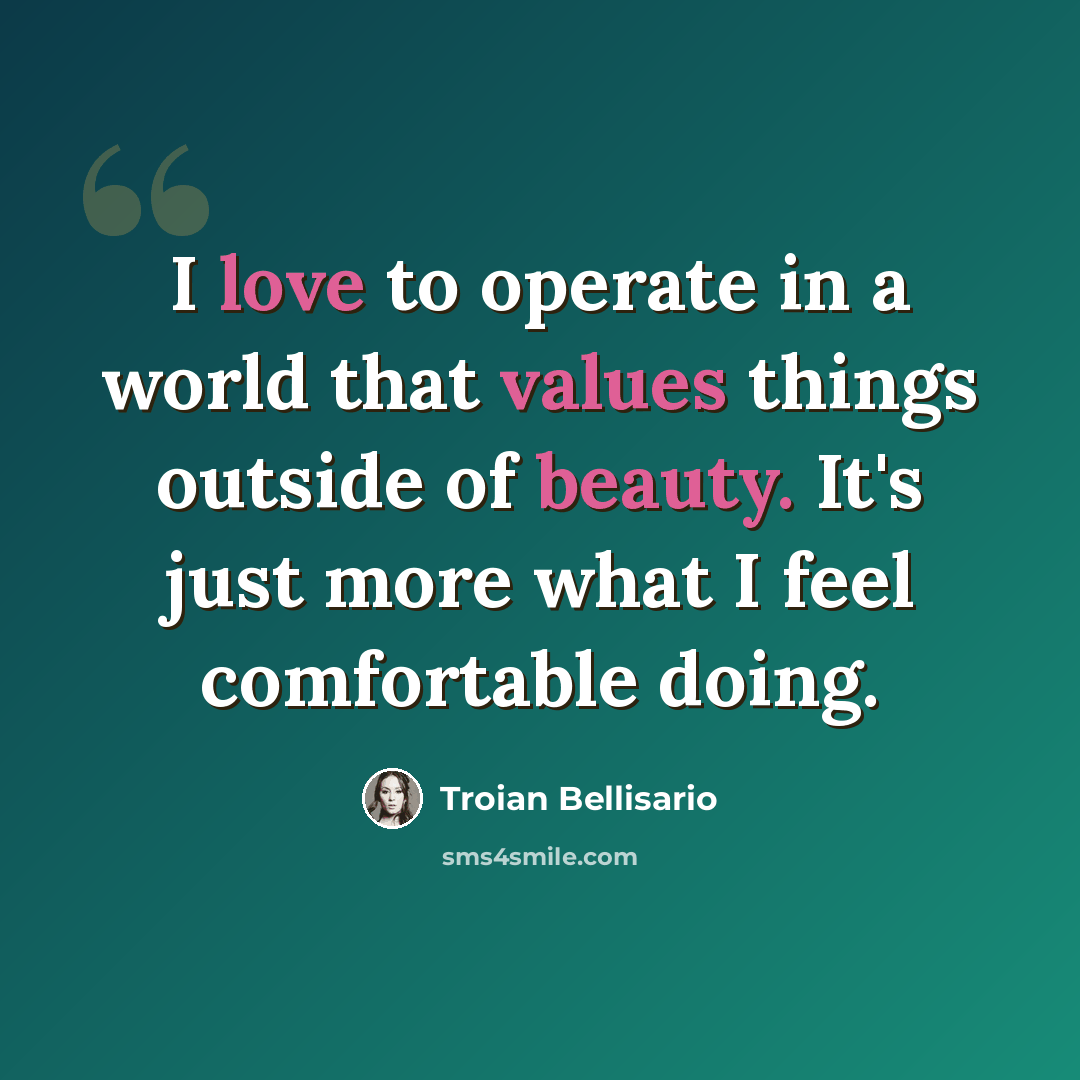 “I love to operate in a world that values things outside of beauty. It's just more what I feel comfortable doing.” quote by Troian Bellisario