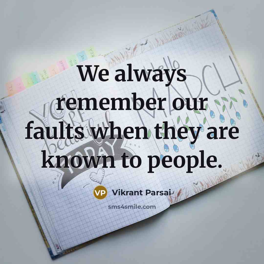 “We always remember our faults when they are known to people.” quote by Vikrant Parsai