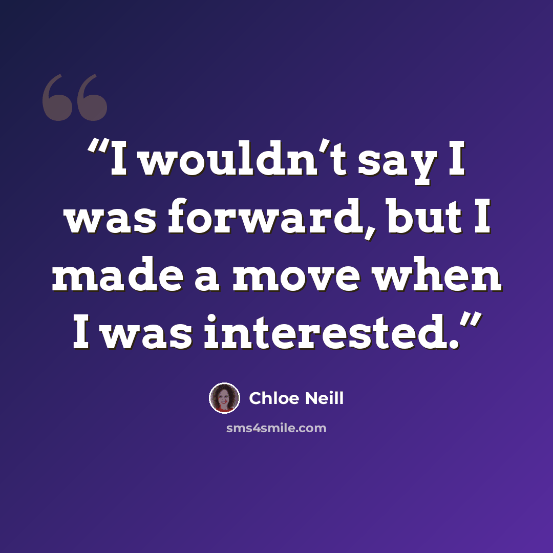 “I wouldn’t say I was forward, but I made a move when I was interested.” quote by Chloe Neill