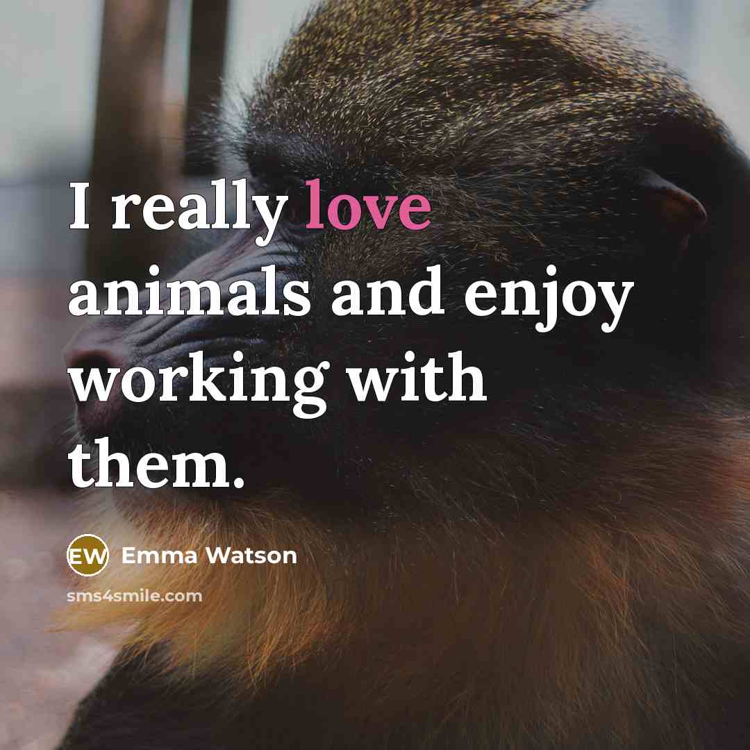 “I really love animals and enjoy working with them.” quote by Emma Watson