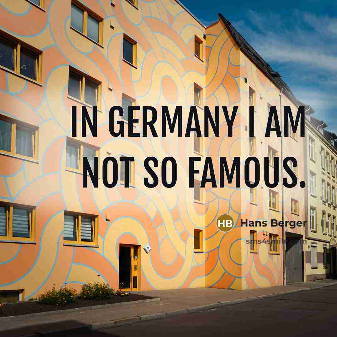“In Germany I am not so famous.” quote by Hans Berger
