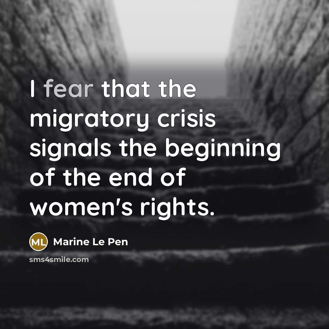 “I fear that the migratory crisis signals the beginning of the end of women's rights.” quote by Marine Le Pen