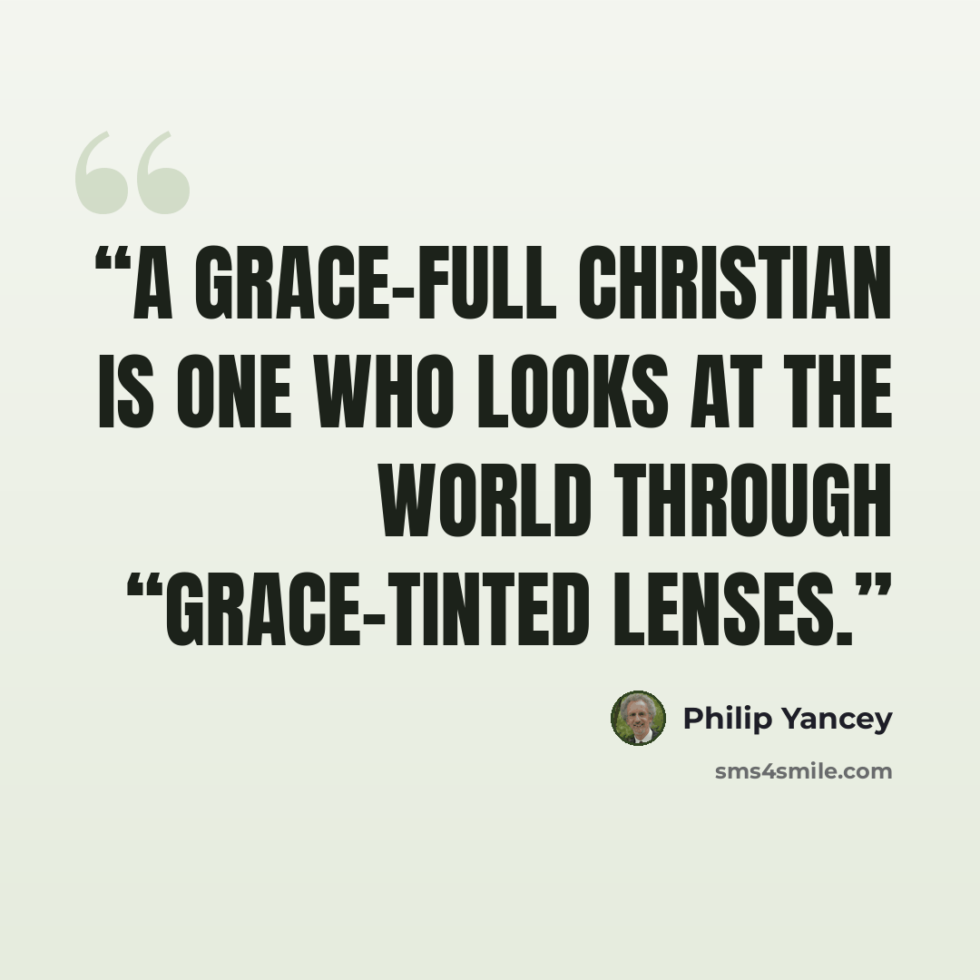 “A grace-full Christian is one who looks at the world through “grace-tinted lenses.” quote by Philip Yancey
