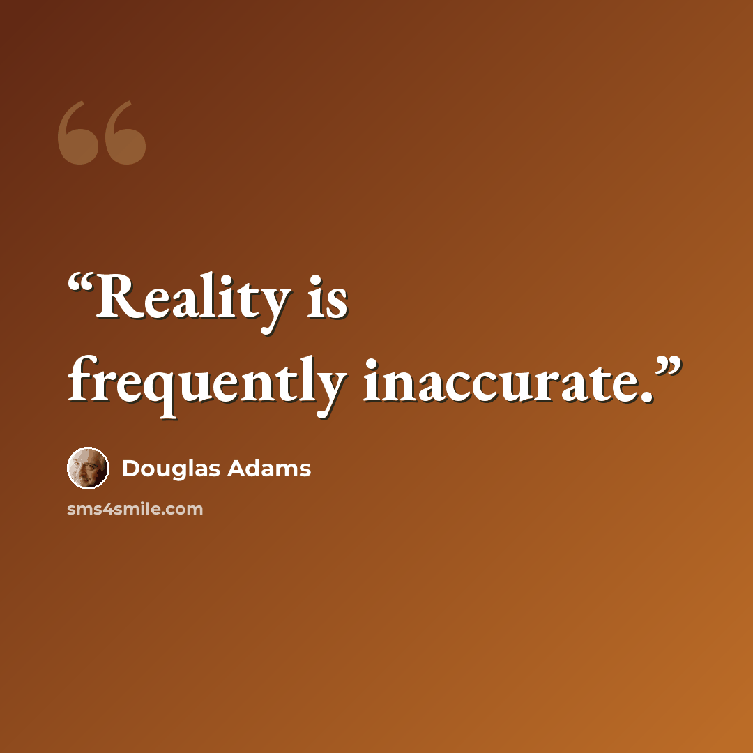 “Reality is frequently inaccurate.” quote by Douglas Adams