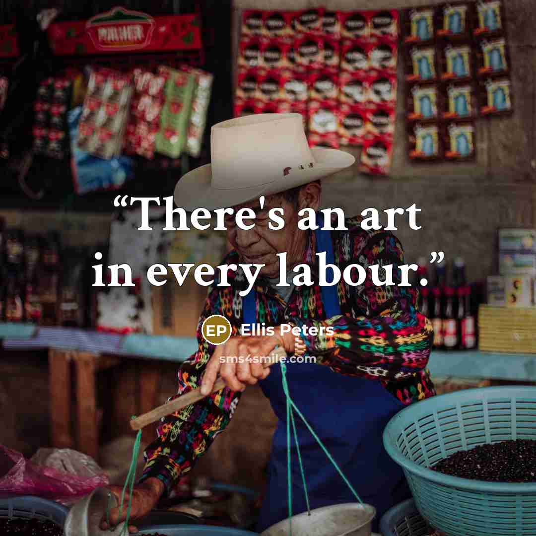 “There's an art in every labour.” quote by Ellis Peters