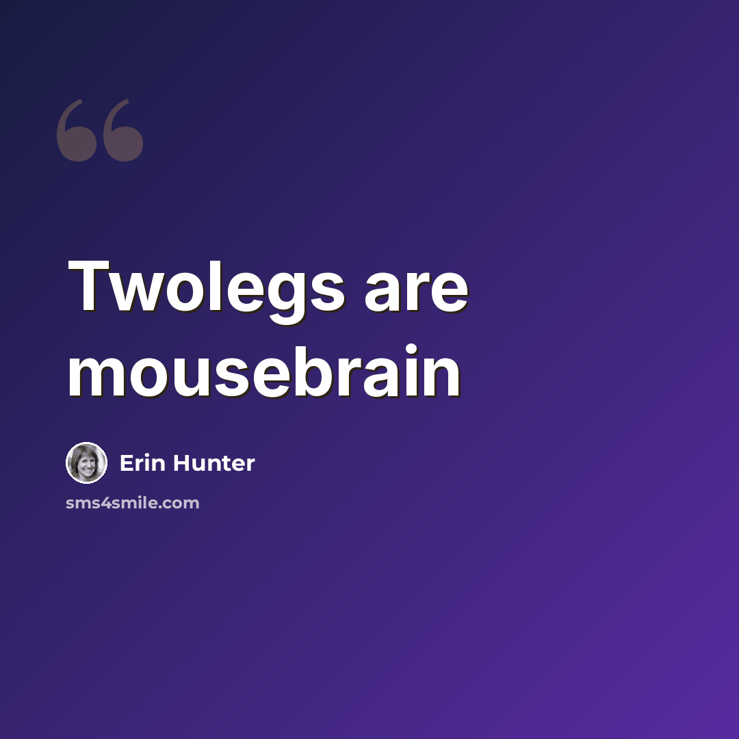“Twolegs are mousebrain” quote by Erin Hunter
