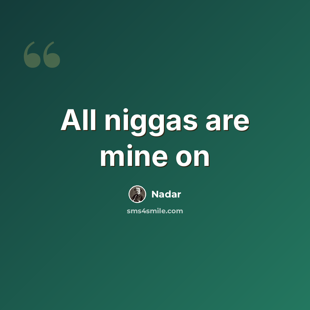 “All niggas are mine on” quote by Nadar