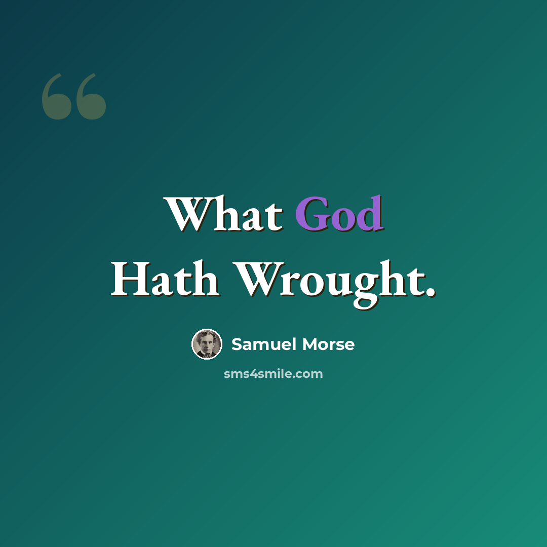 “What God Hath Wrought.” quote by Samuel Morse