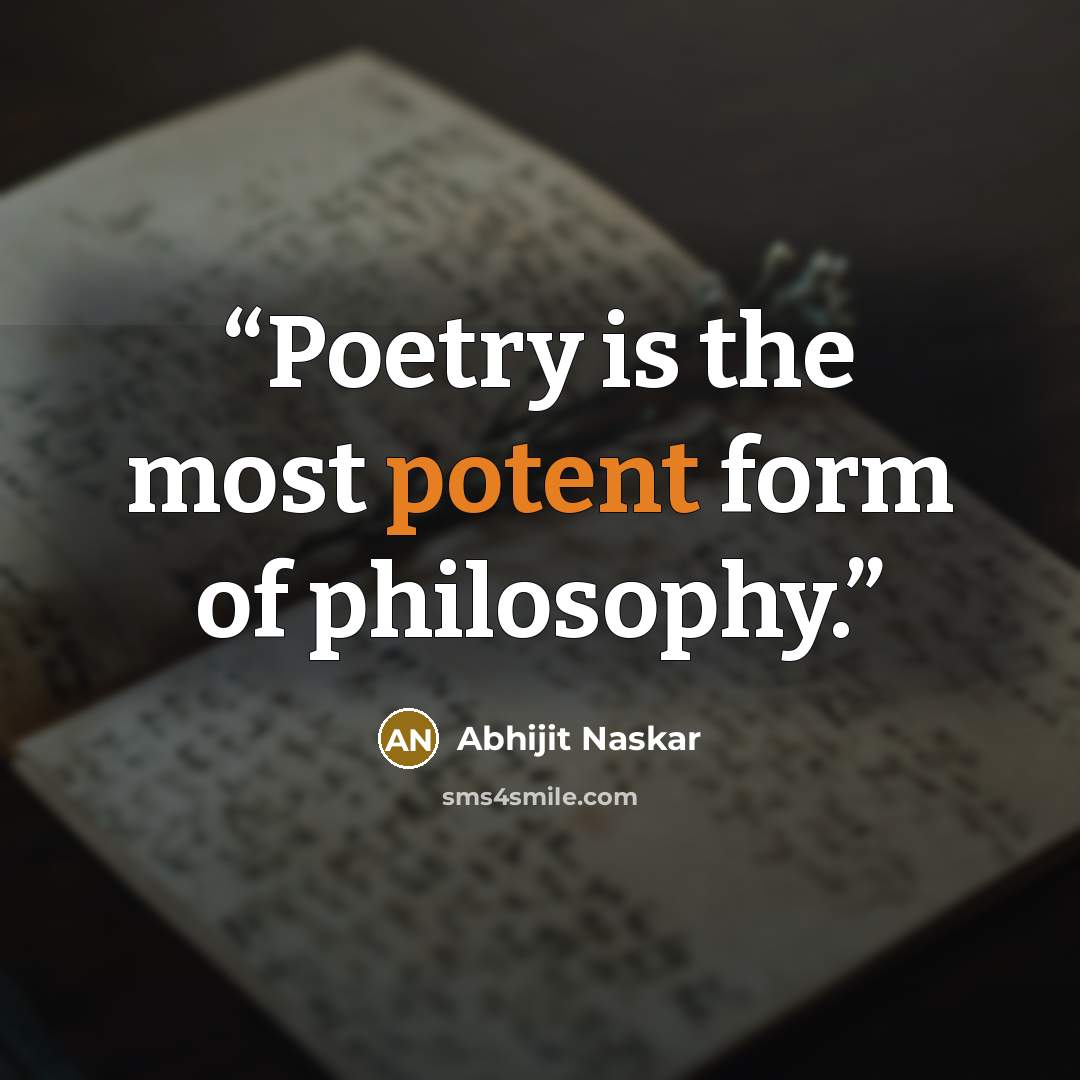 “Poetry is the most potent form of philosophy.” quote by Abhijit Naskar