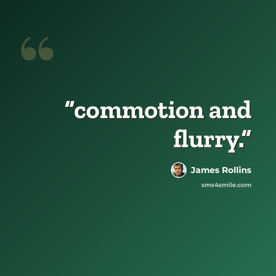 “commotion and flurry.” quote by James Rollins