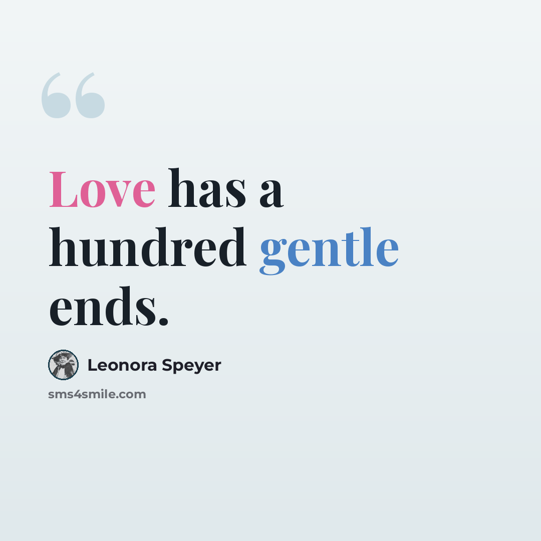 “Love has a hundred gentle ends.” quote by Leonora Speyer