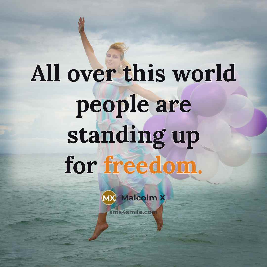 “All over this world people are standing up for freedom.” quote by Malcolm X