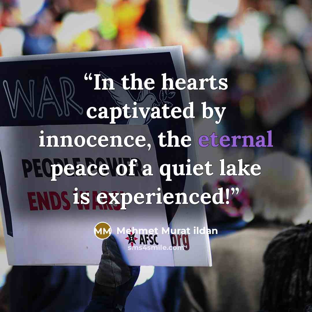 “In the hearts captivated by innocence, the eternal peace of a quiet lake is experienced!” quote by Mehmet Murat ildan