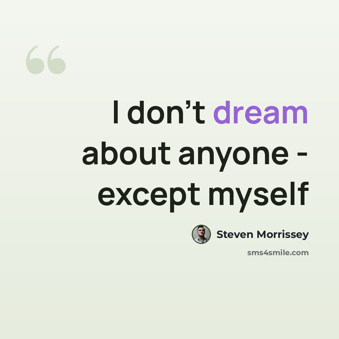 “I don't dream about anyone - except myself” quote by Steven Morrissey