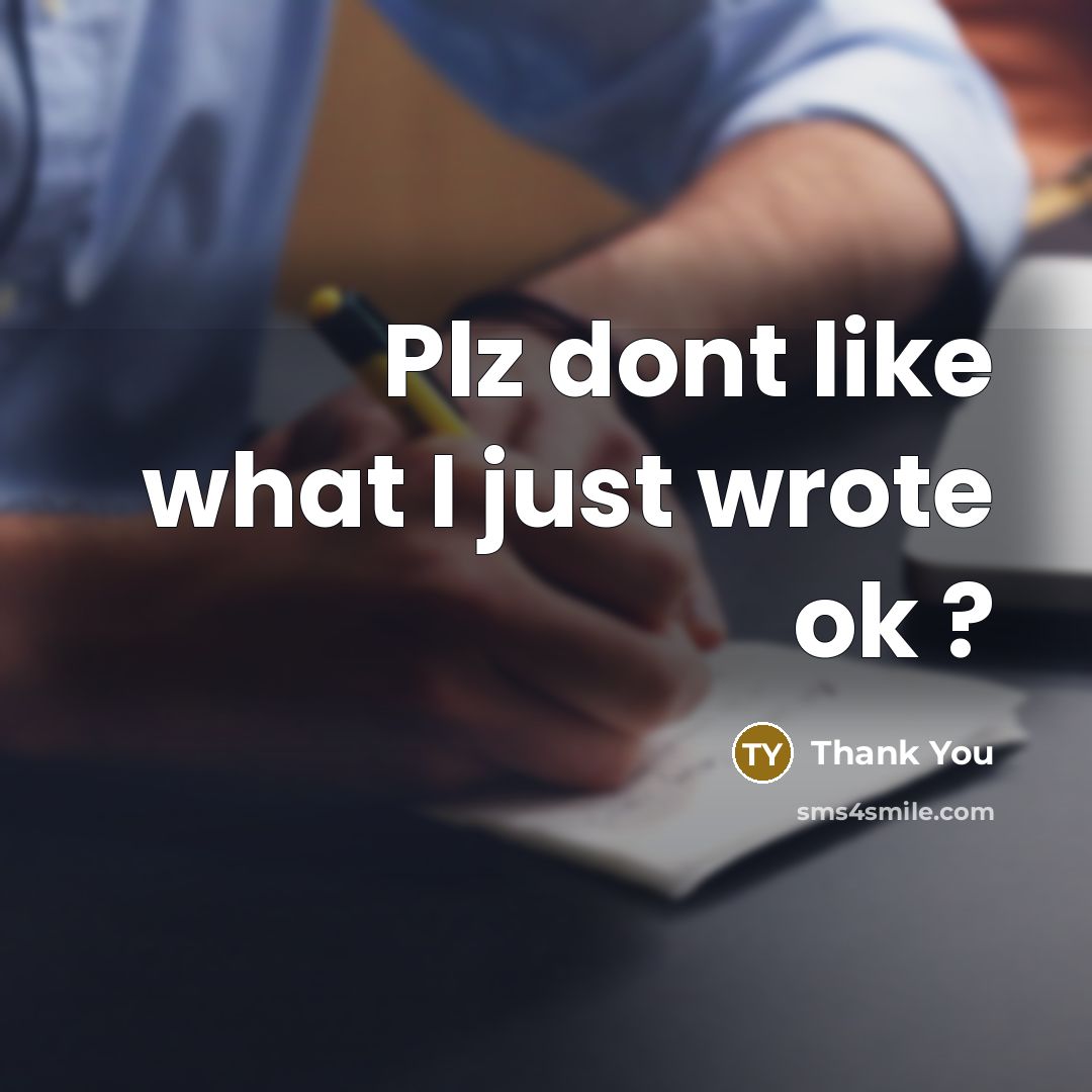 “Plz dont like what I just wrote ok ?” quote by Thank You