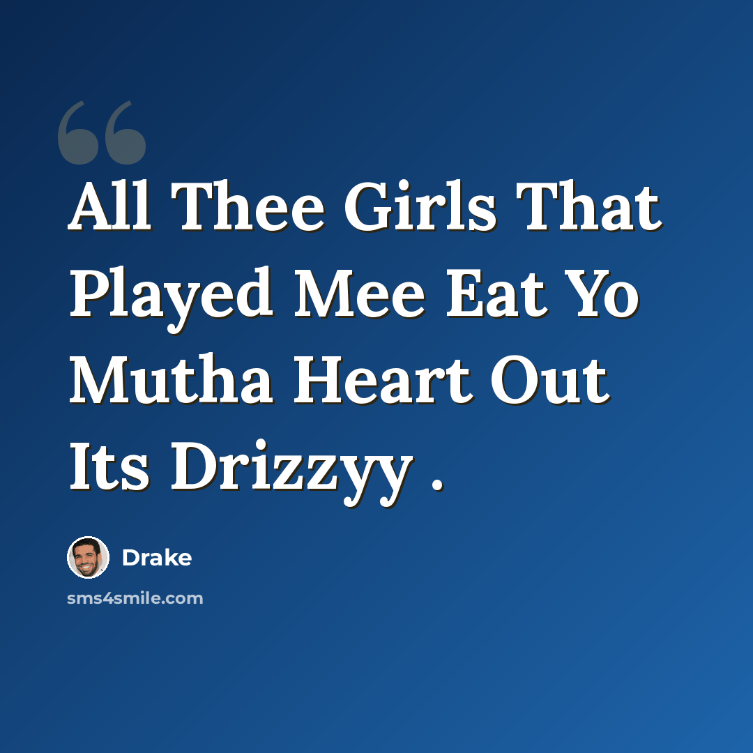 “All Thee Girls That Played Mee Eat Yo Mutha Heart Out Its Drizzyy .” quote by Drake