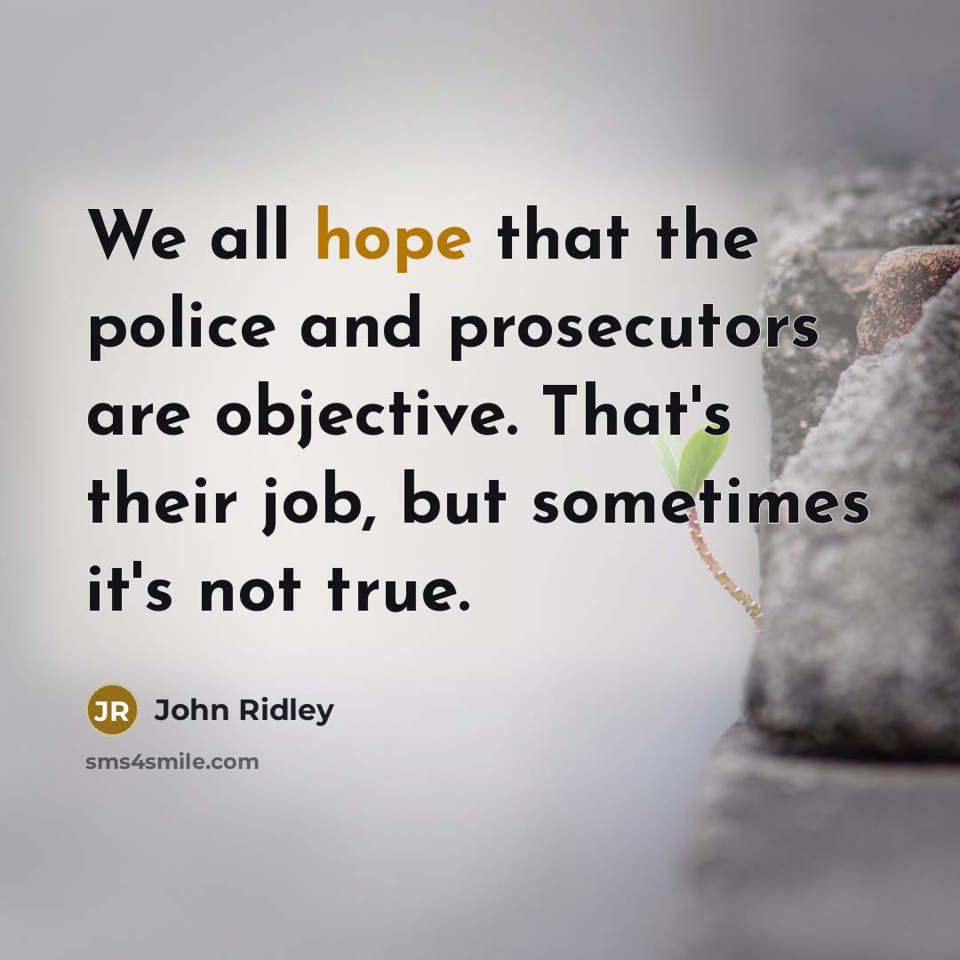 “We all hope that the police and prosecutors are objective. That's their job, but sometimes it's not true.” quote by John Ridley