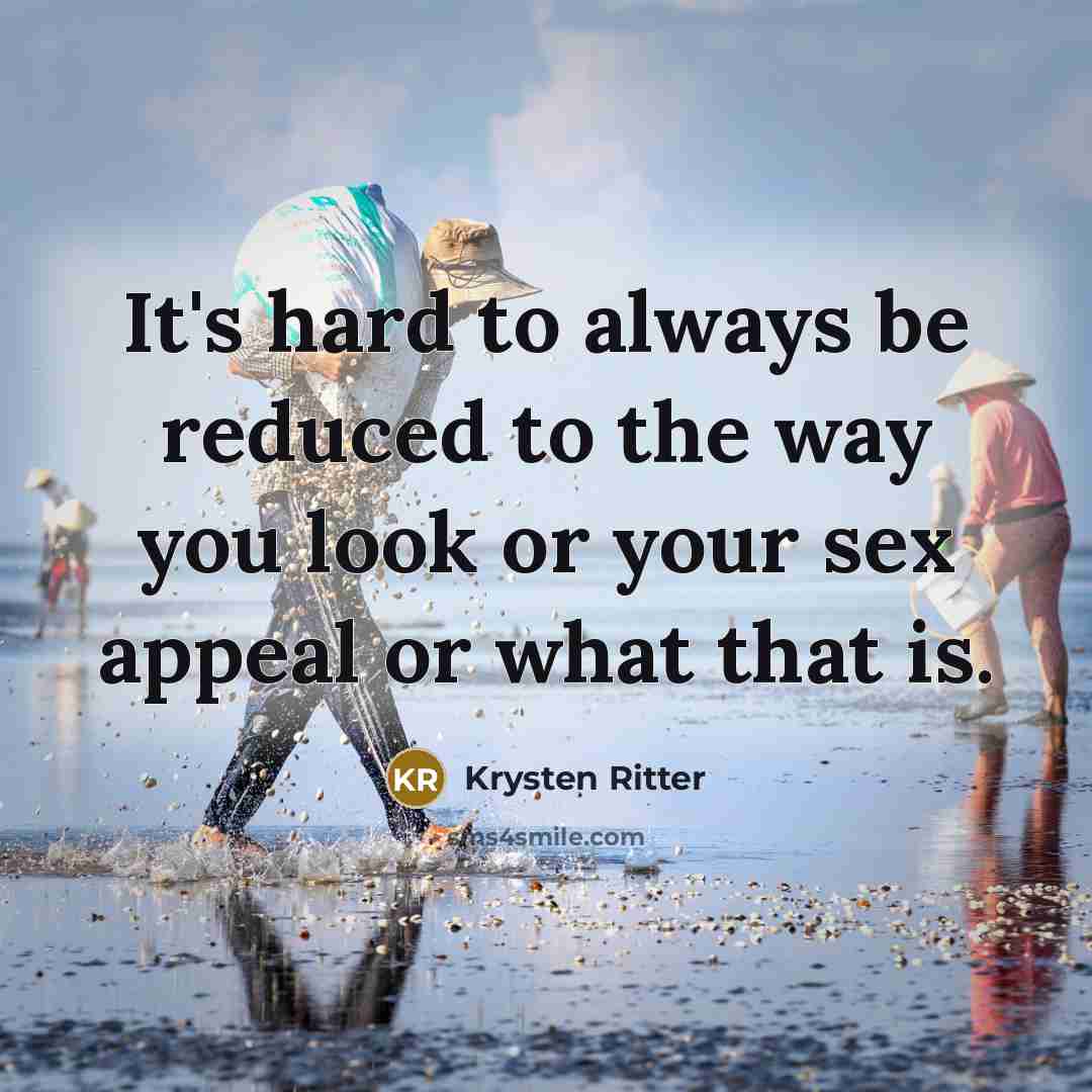 “It's hard to always be reduced to the way you look or your sex appeal or what that is.” quote by Krysten Ritter