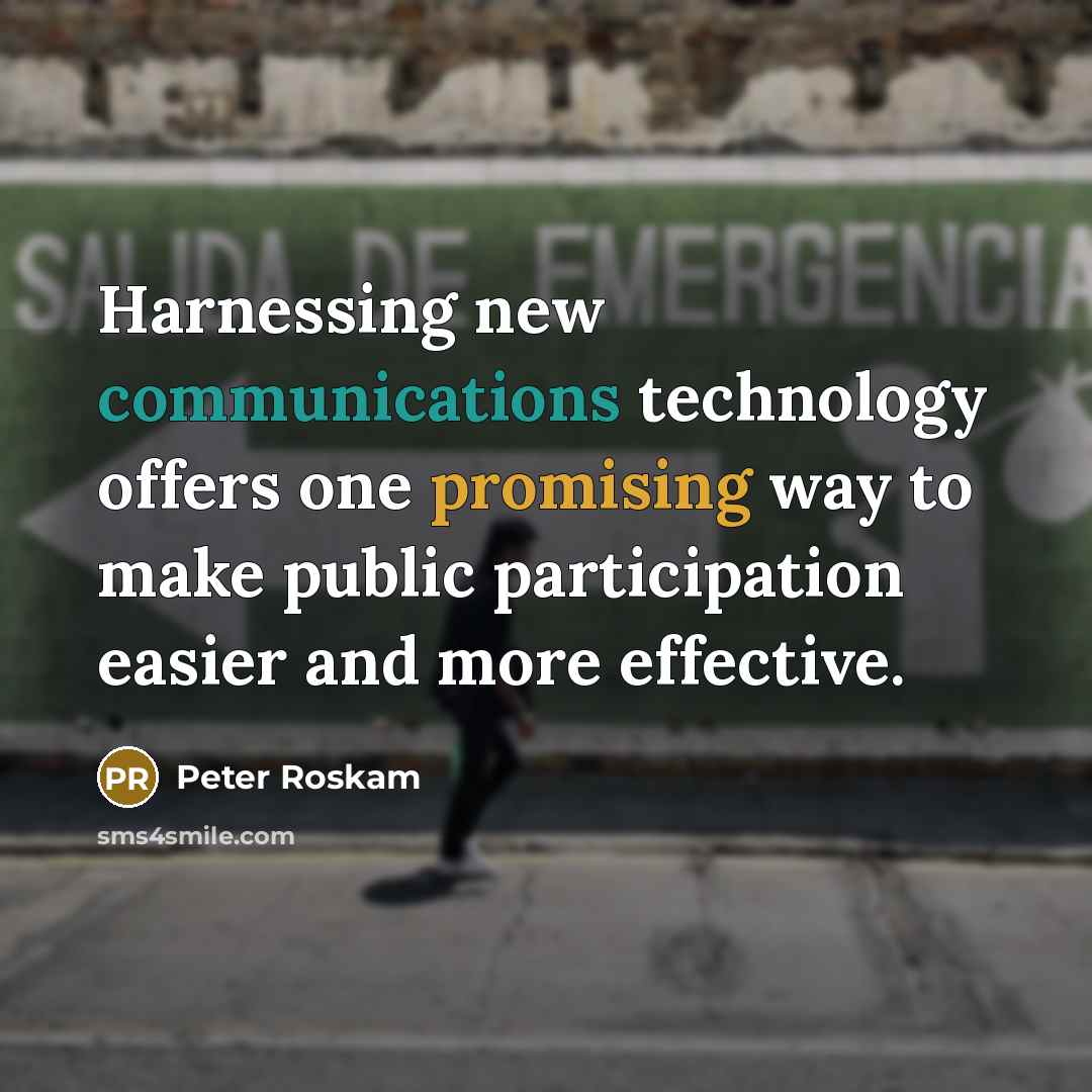 “Harnessing new communications technology offers one promising way to make public participation easier and more effective.” quote by Peter Roskam