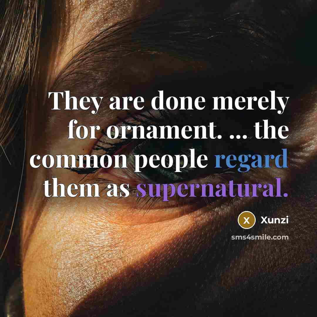 “They are done merely for ornament. ... the common people regard them as supernatural.” quote by Xunzi