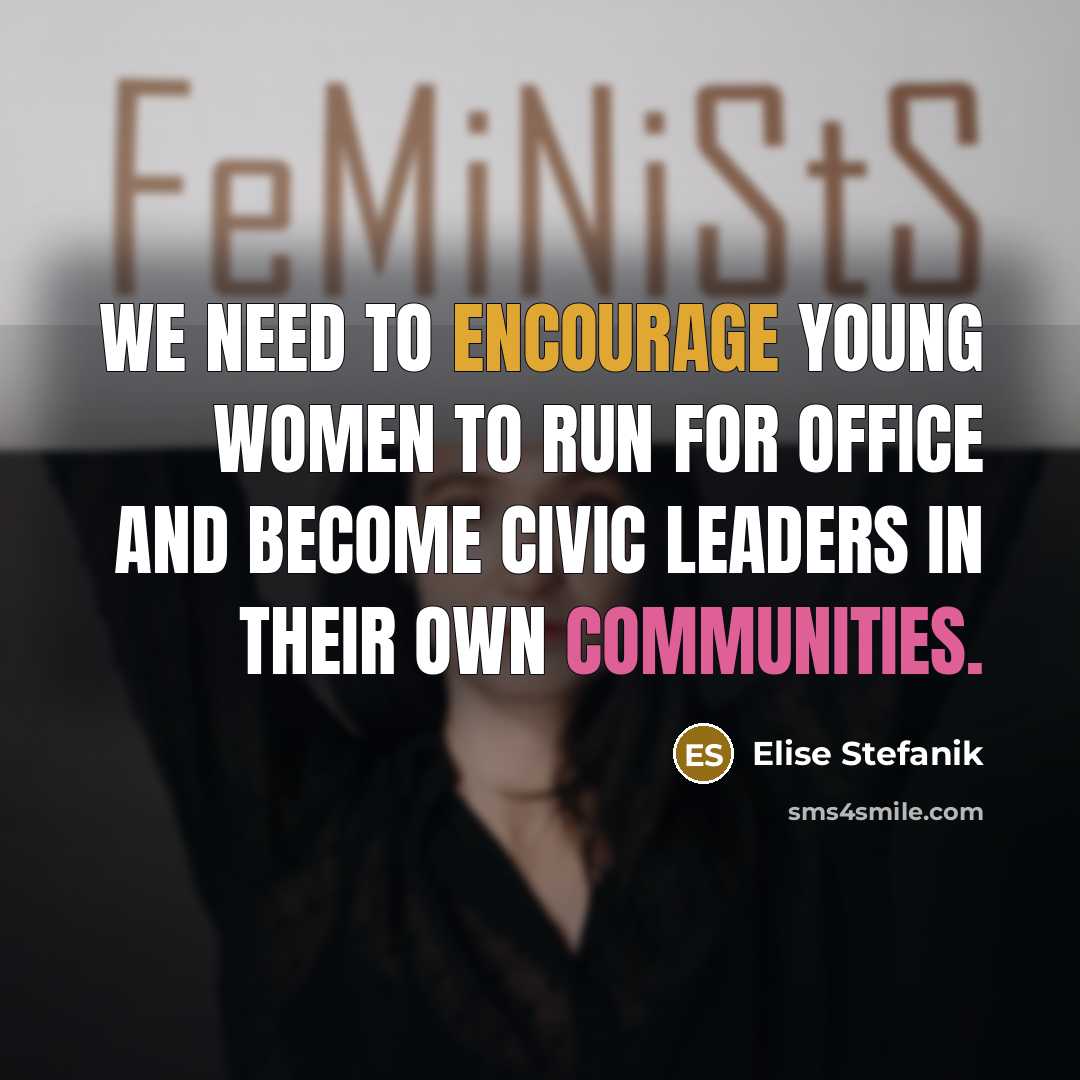 “We need to encourage young women to run for office and become civic leaders in their own communities.” quote by Elise Stefanik