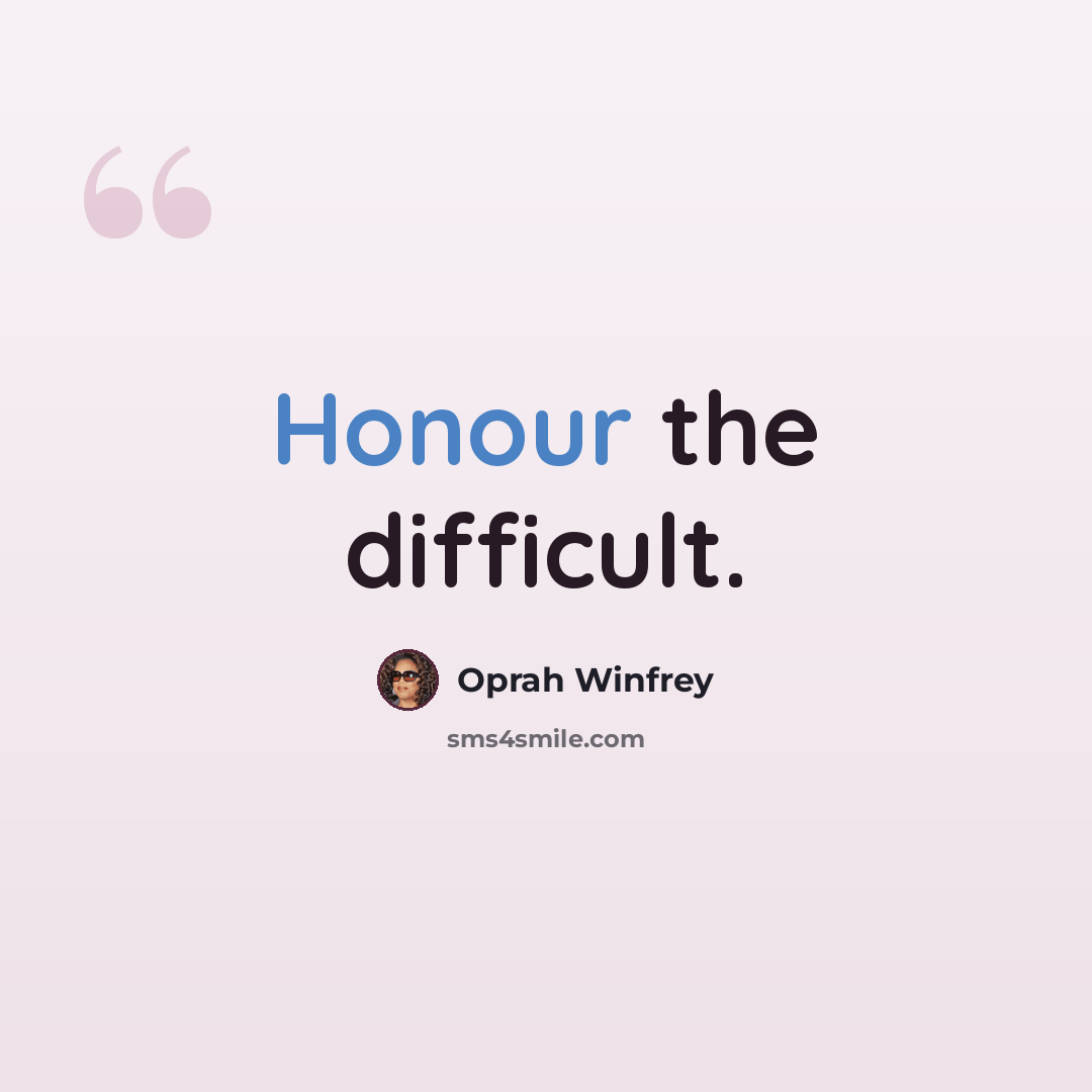 “Honour the difficult.” quote by Oprah Winfrey