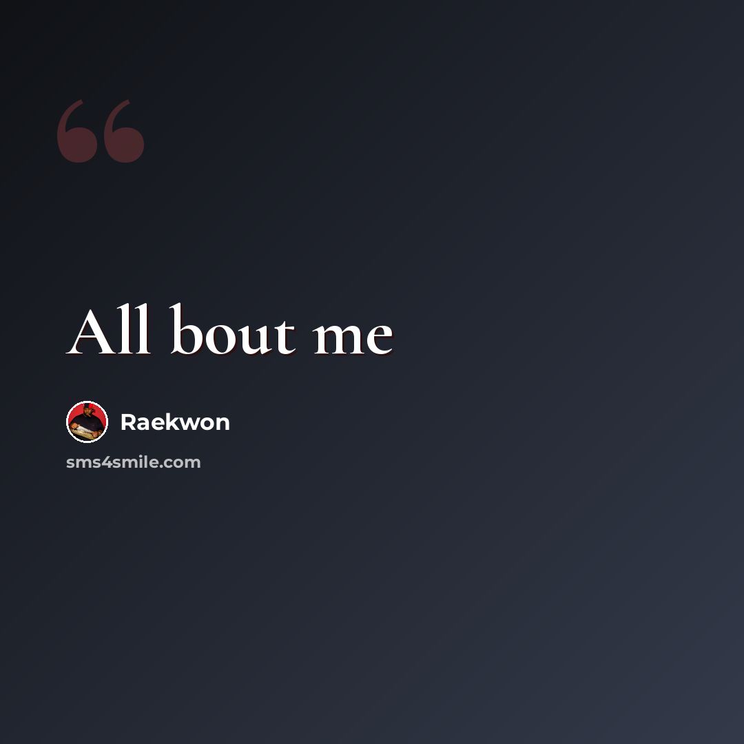 “All bout me” quote by Raekwon