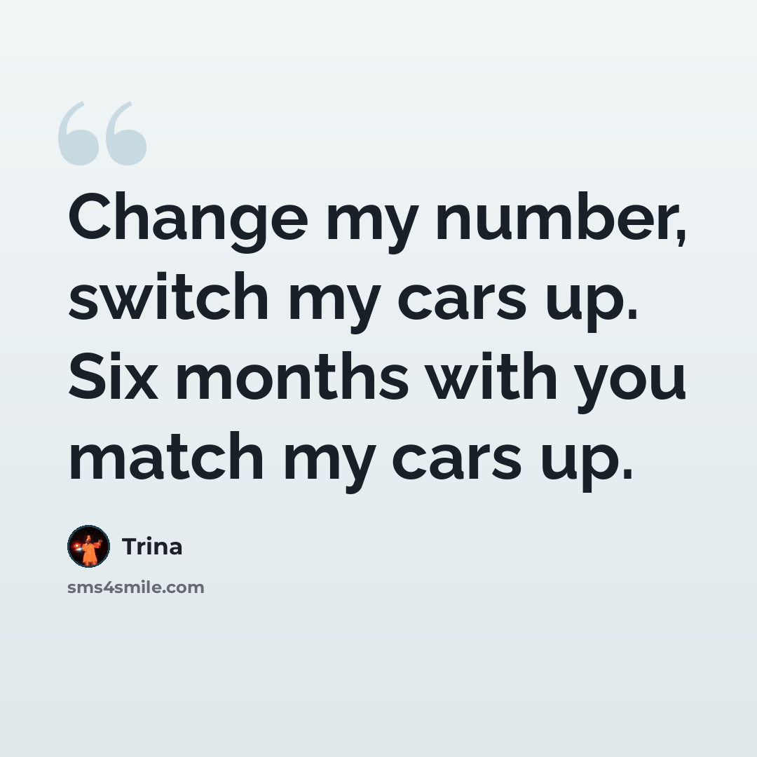 “Change my number, switch my cars up. Six months with you match my cars up.” quote by Trina