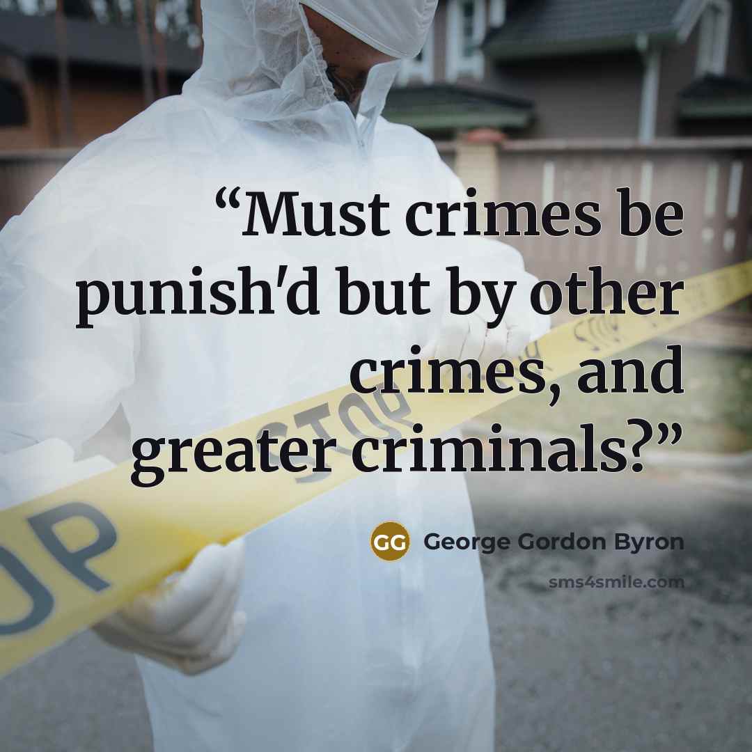 “Must crimes be punish'd but by other crimes, and greater criminals?” quote by George Gordon Byron