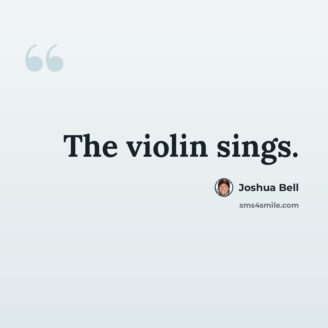 “The violin sings.” quote by Joshua Bell