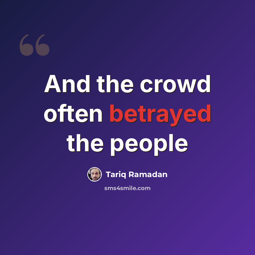 “And the crowd often betrayed the people” quote by Tariq Ramadan