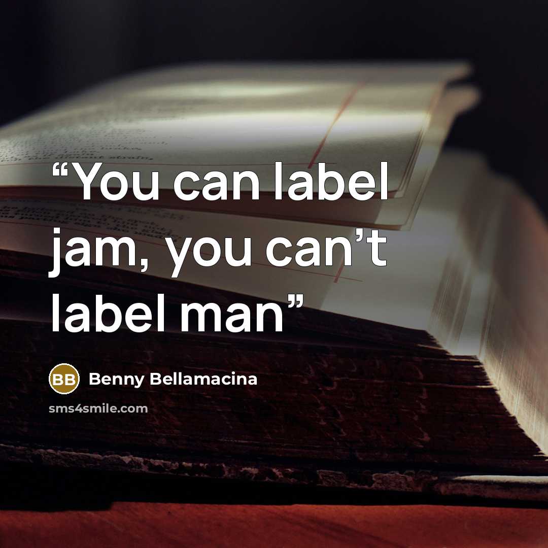 “You can label jam, you can't label man” quote by Benny Bellamacina