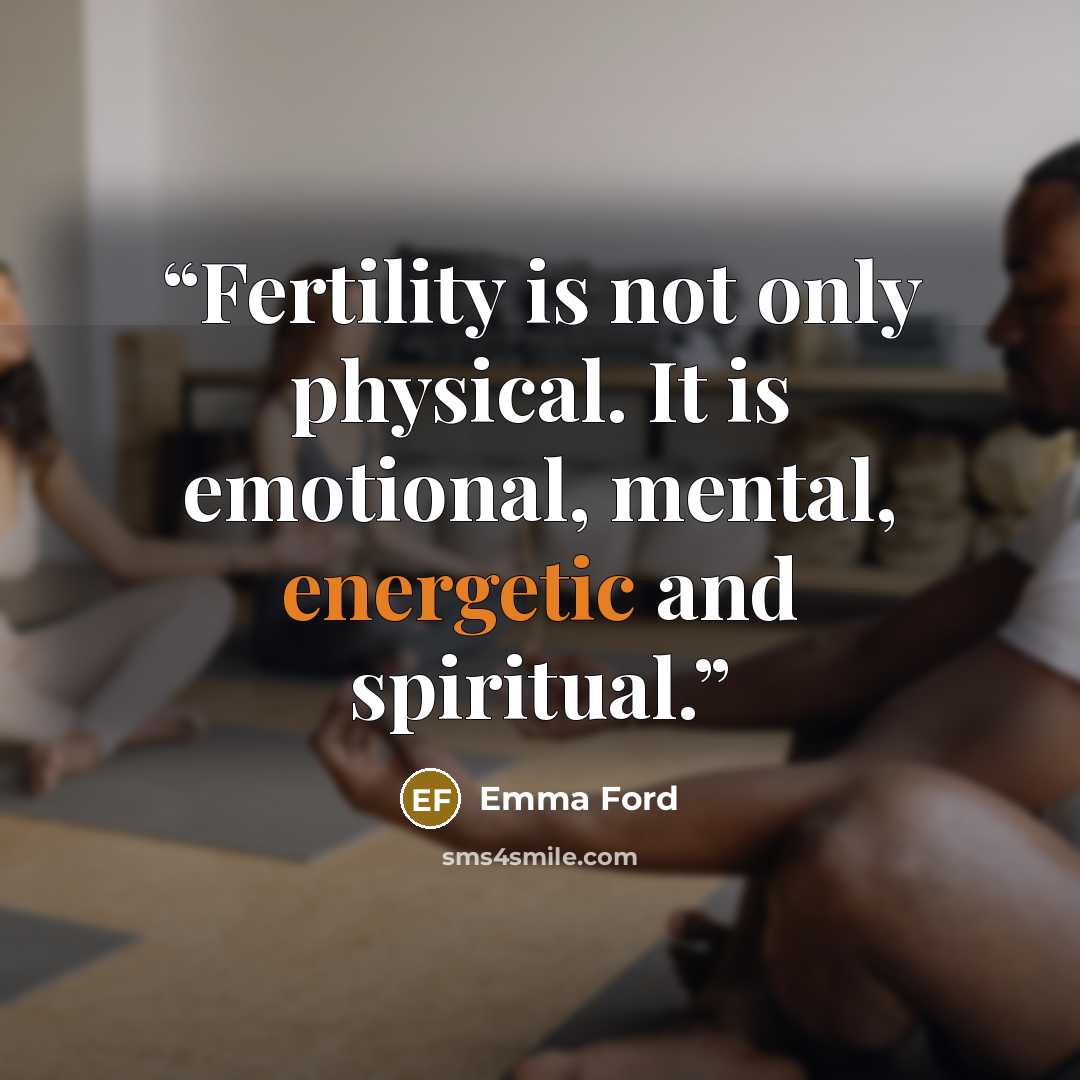 “Fertility is not only physical. It is emotional, mental, energetic and spiritual.” quote by Emma Ford