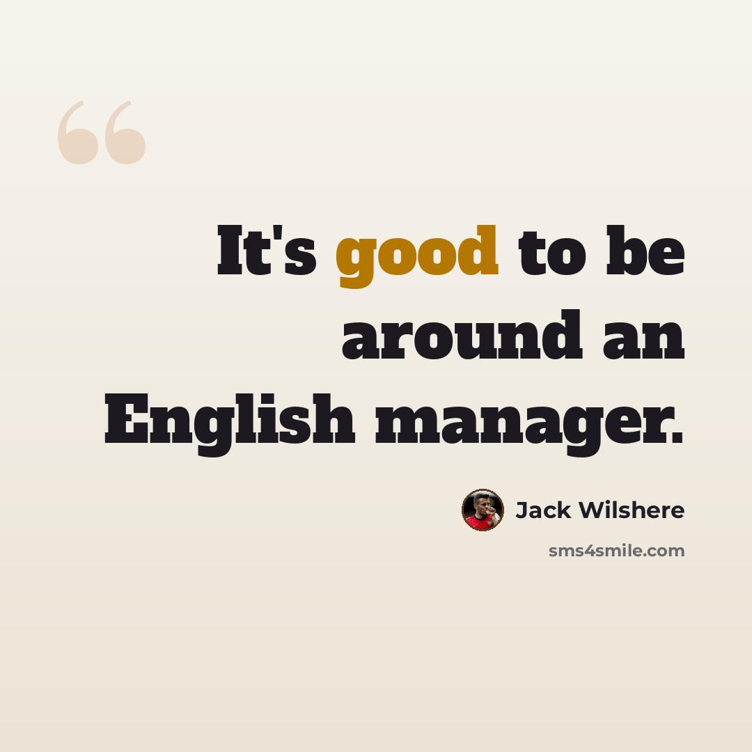 “It's good to be around an English manager.” quote by Jack Wilshere