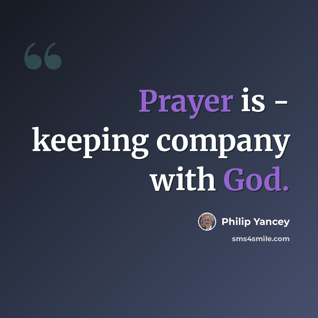 “Prayer is - keeping company with God.” quote by Philip Yancey