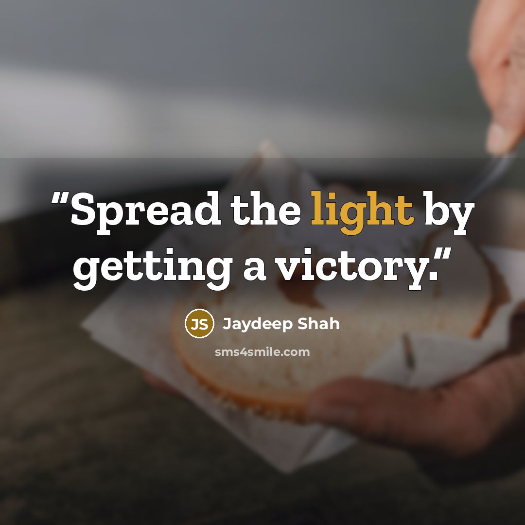 “Spread the light by getting a victory.” quote by Jaydeep Shah