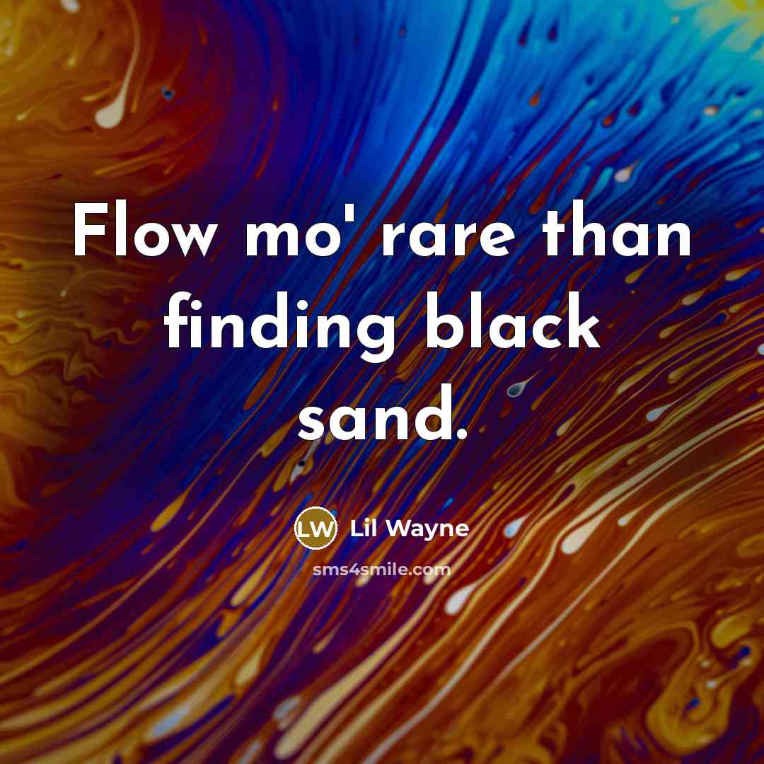 “Flow mo' rare than finding black sand.” quote by Lil Wayne