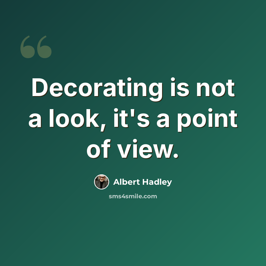 “Decorating is not a look, it's a point of view.” quote by Albert Hadley