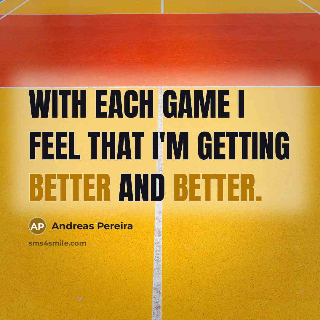 “With each game I feel that I'm getting better and better.” quote by Andreas Pereira