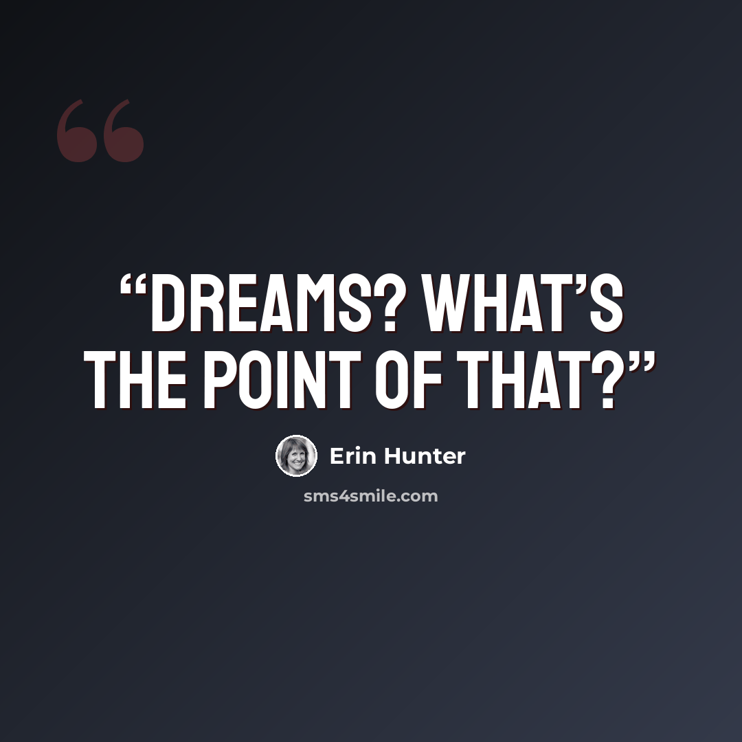 “Dreams? What’s the point of that?” quote by Erin Hunter
