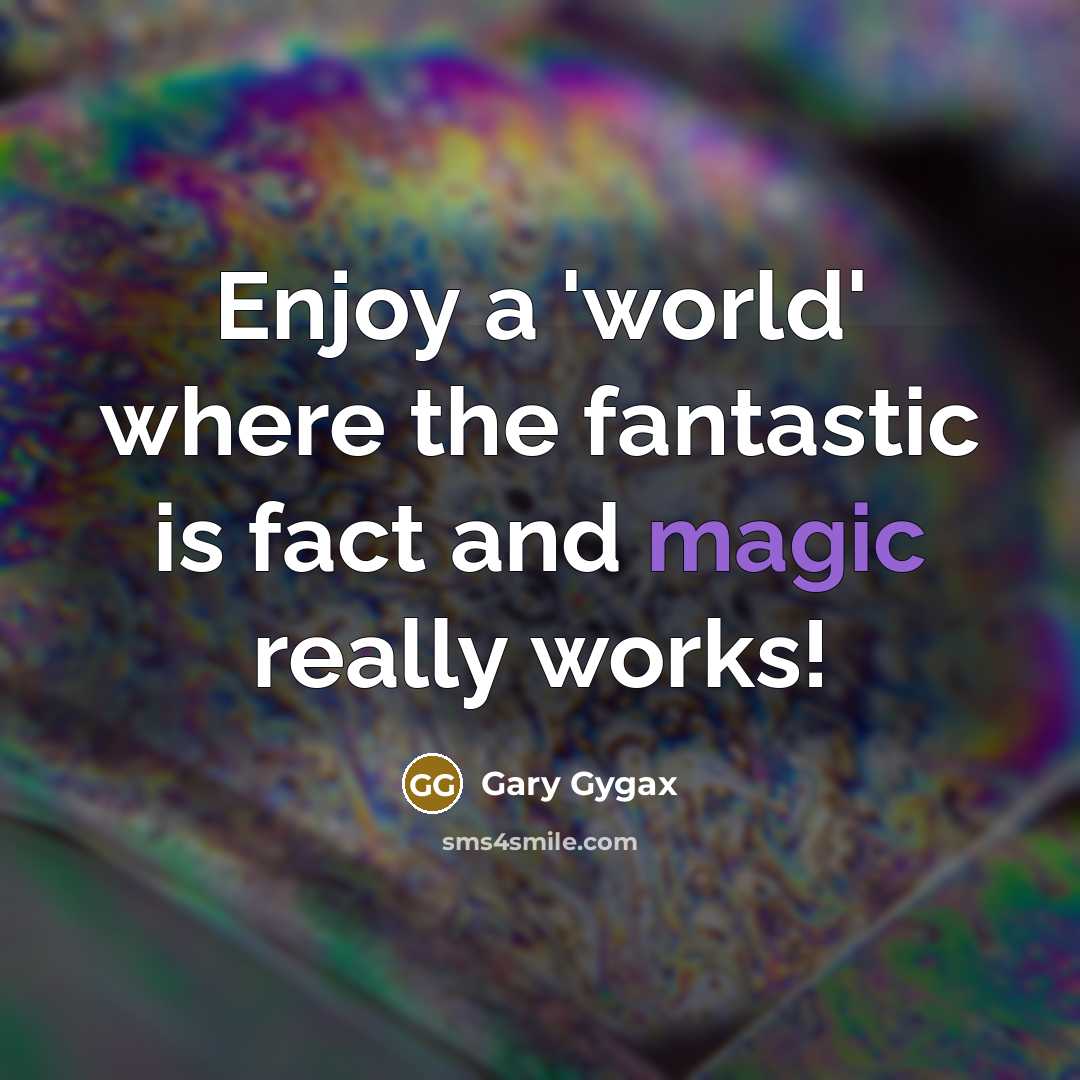 “Enjoy a 'world' where the fantastic is fact and magic really works!” quote by Gary Gygax