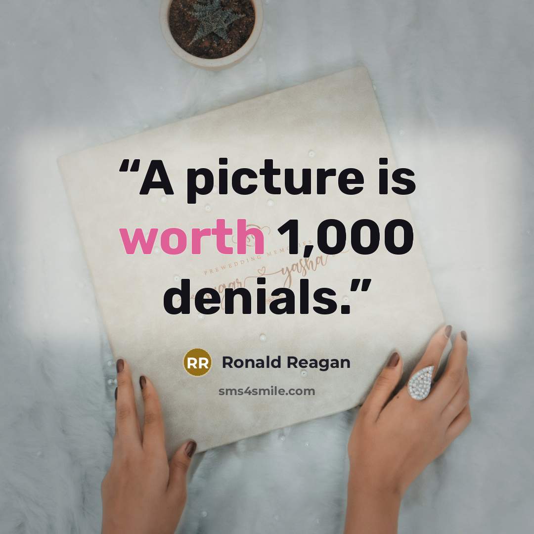 “A picture is worth 1,000 denials.” quote by Ronald Reagan
