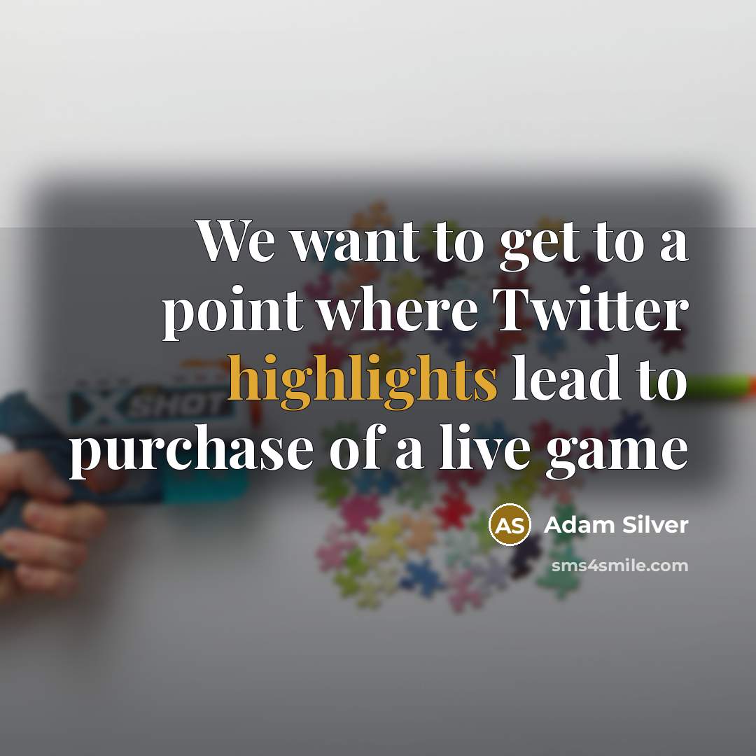 “We want to get to a point where Twitter highlights lead to purchase of a live game” quote by Adam Silver