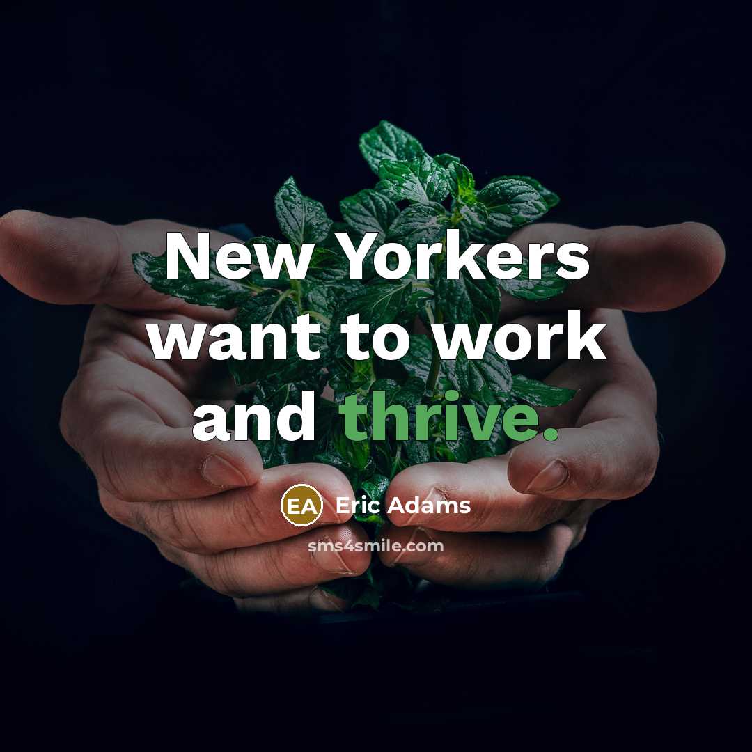 “New Yorkers want to work and thrive.” quote by Eric Adams