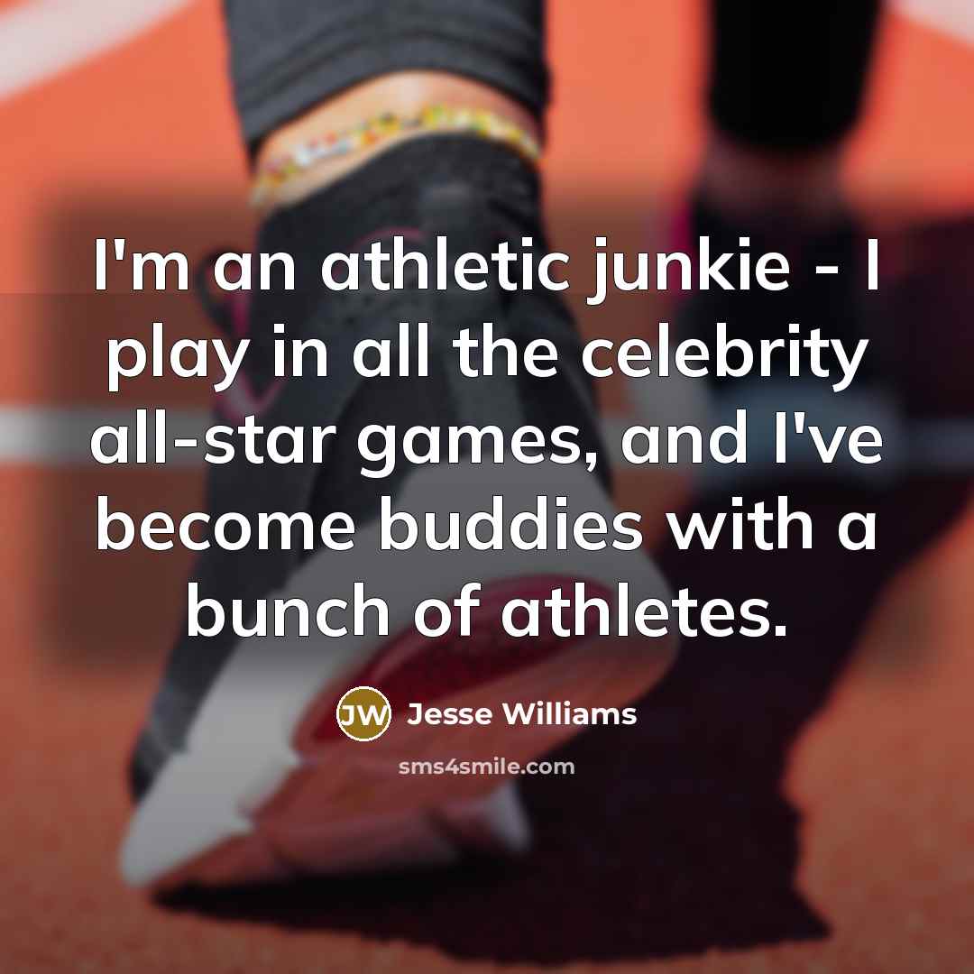“I'm an athletic junkie - I play in all the celebrity all-star games, and I've become buddies with a bunch of athletes.” quote by Jesse Williams